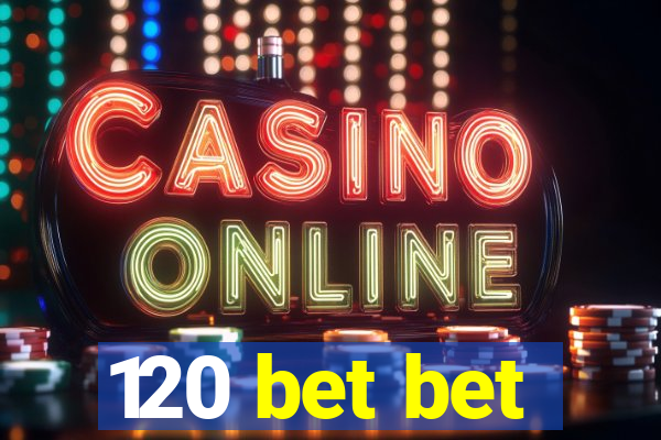 120 bet bet